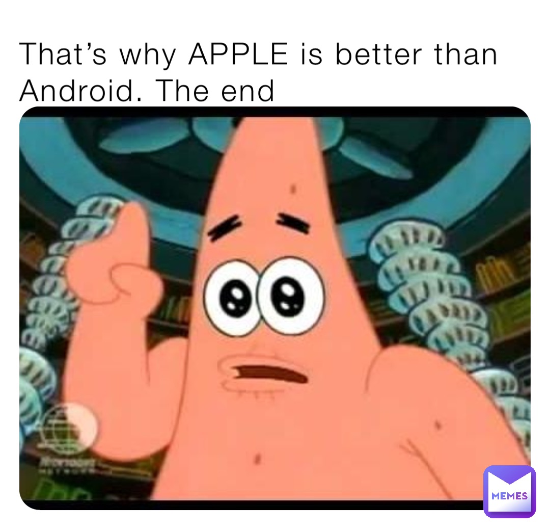 That’s why APPLE is better than Android. The end