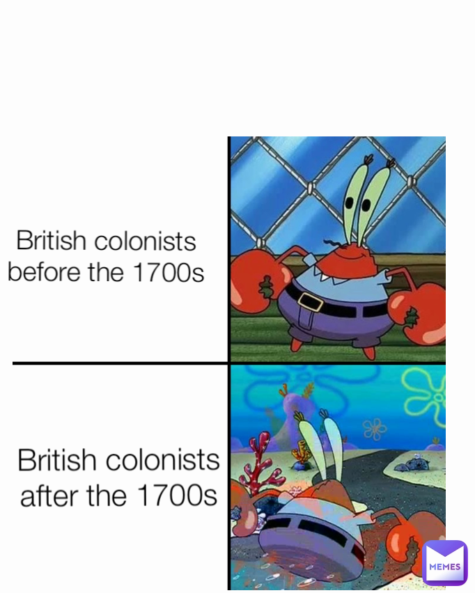 British colonists before the 1700s British colonists after the 1700s