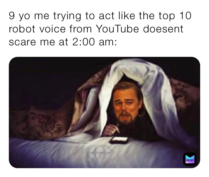 9 me trying to act like the top 10 robot voice from doesent scare 2:00 am: | @Life_problemas | Memes