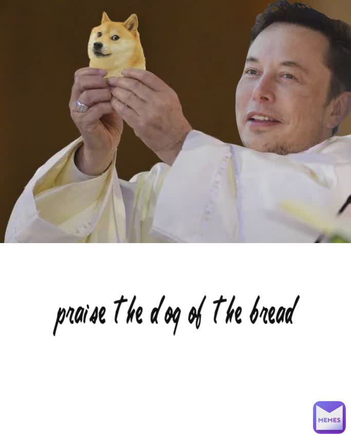 praise the dog of the bread | @superprogamer1739 | Memes