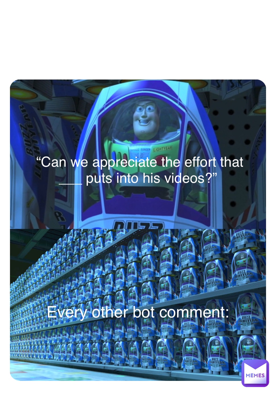“Can we appreciate the effort that ___ puts into his videos?” Every other bot comment: