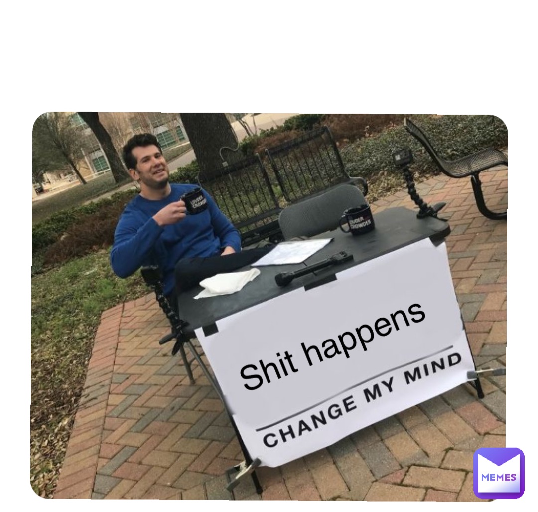 Double tap to edit Shit happens