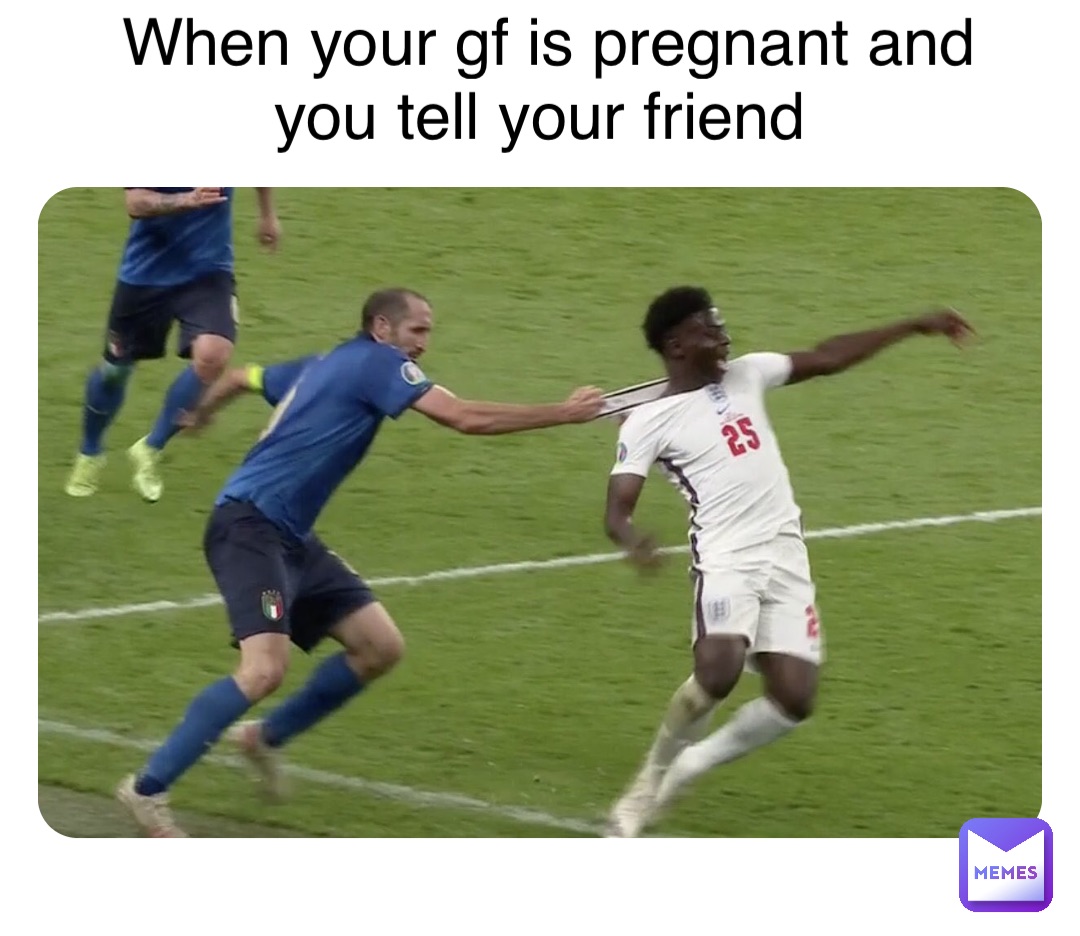 Double tap to edit When your gf is pregnant and you tell your friend