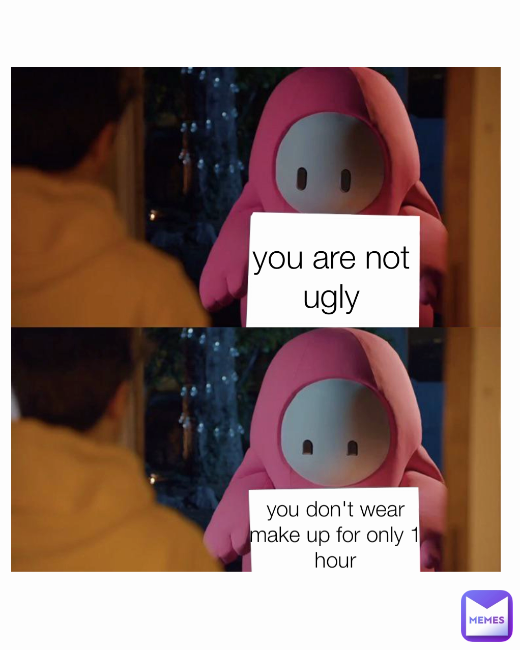 you are not ugly you don't wear make up for only 1 hour