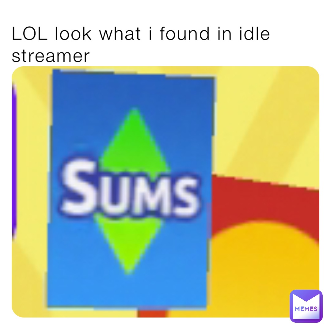 LOL look what i found in idle streamer