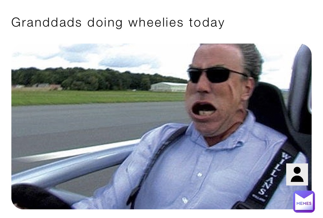 Granddads doing wheelies today