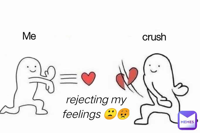 Me  crush  rejecting my feelings 🙁😞