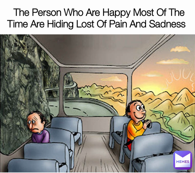  The Person Who Are Happy Most Of The Time Are Hiding Lost Of Pain And Sadness 