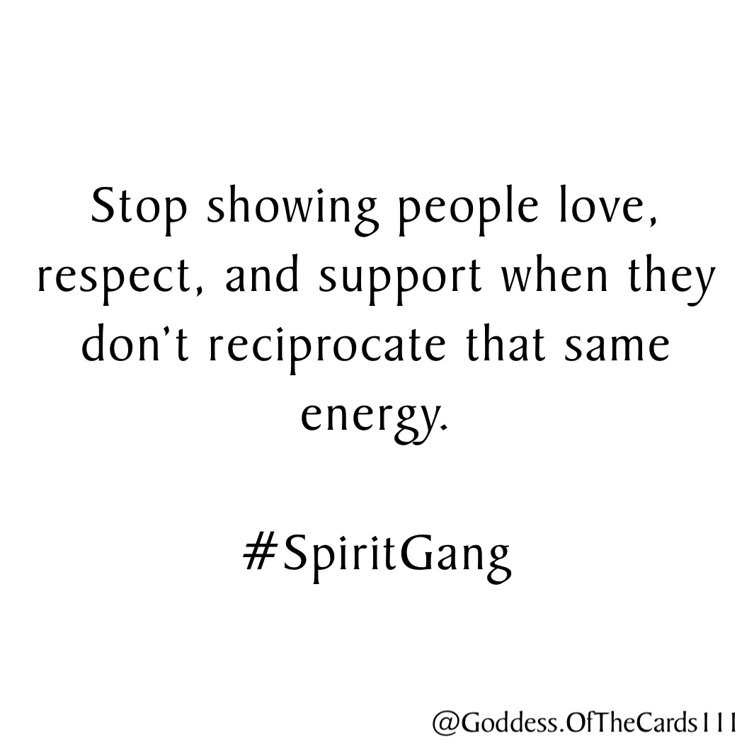 Stop showing people love, respect, and support when they don’t reciprocate that same energy.

#SpiritGang