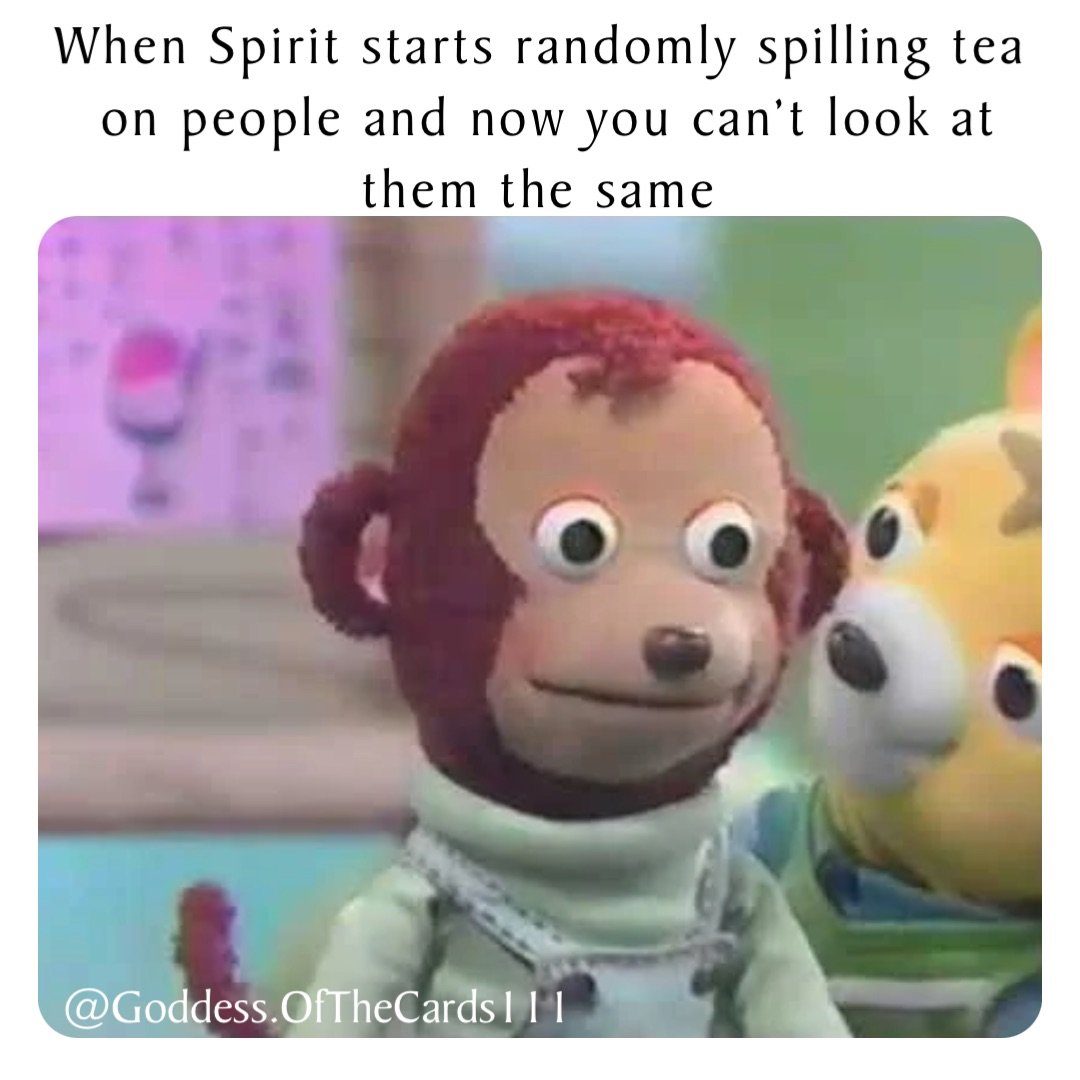When Spirit starts randomly spilling tea on people and now you can’t look at them the same