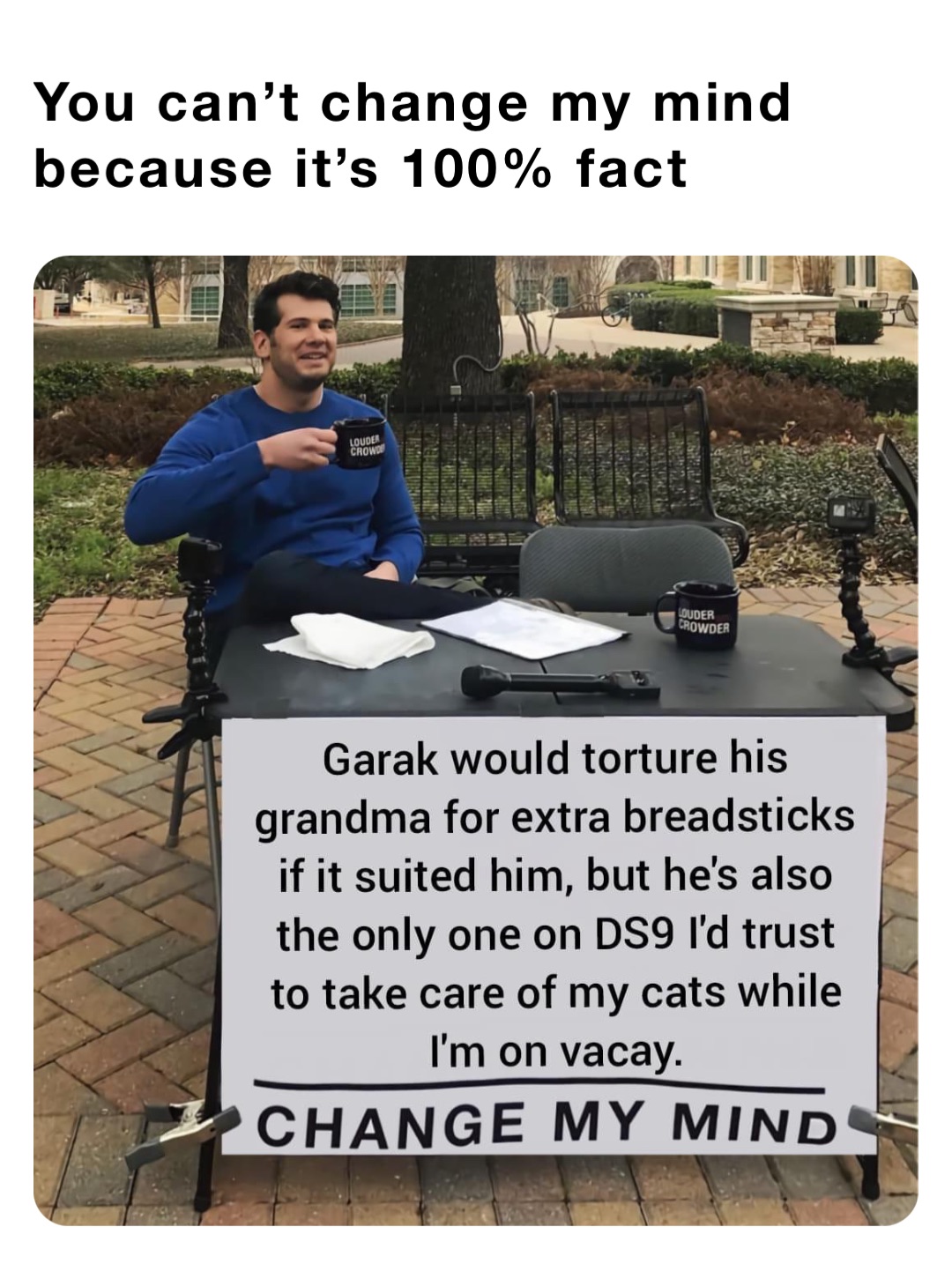 You can’t change my mind because it’s 100% fact