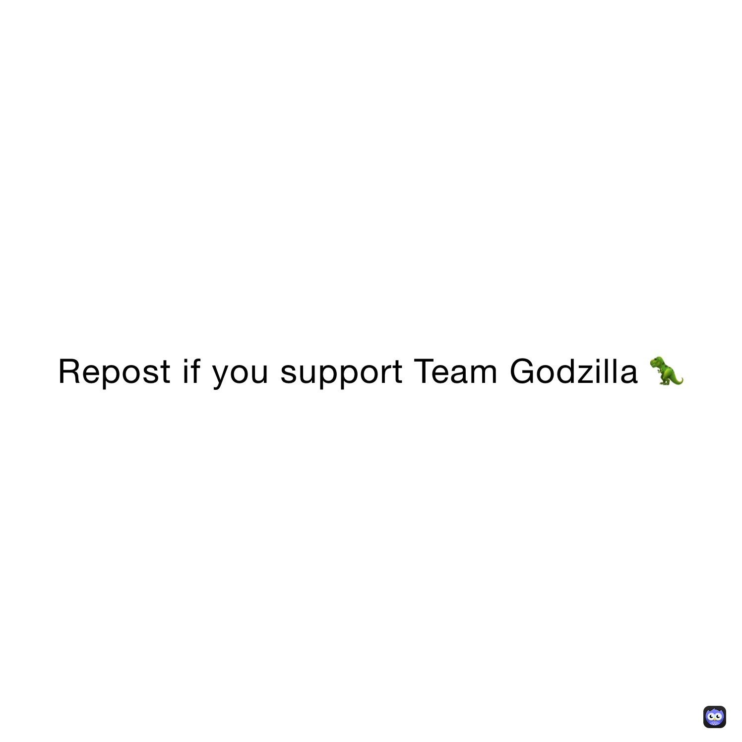 Repost if you support Team Godzilla 🦖