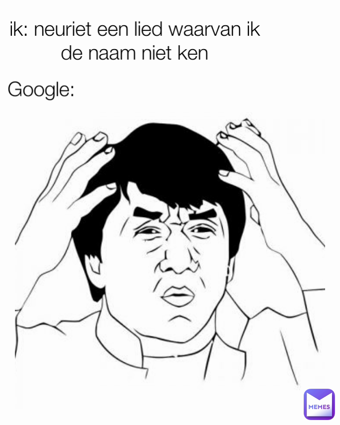 ik: neuriet een lied waarvan ik de naam niet ken Google: