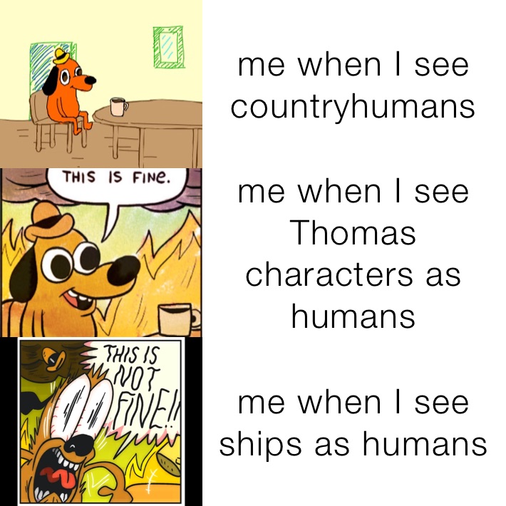 me when I see countryhumans me when I see Thomas characters as humans  me when I see ships as humans 