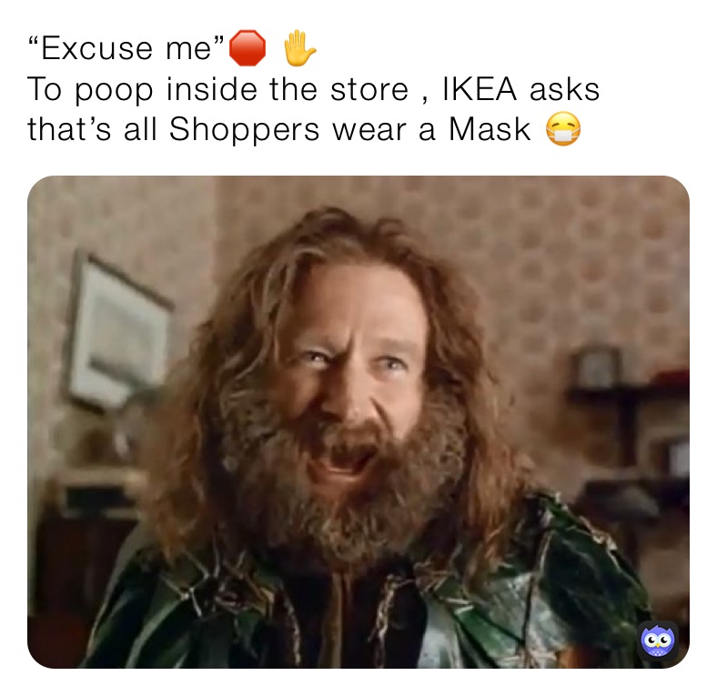 “Excuse me”🛑 ✋  
To poop inside the store , IKEA asks that’s all Shoppers wear a Mask 😷