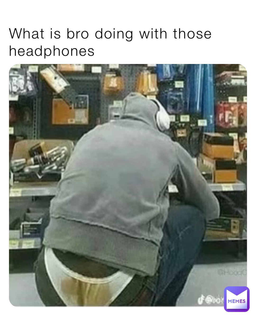 What is bro doing with those headphones