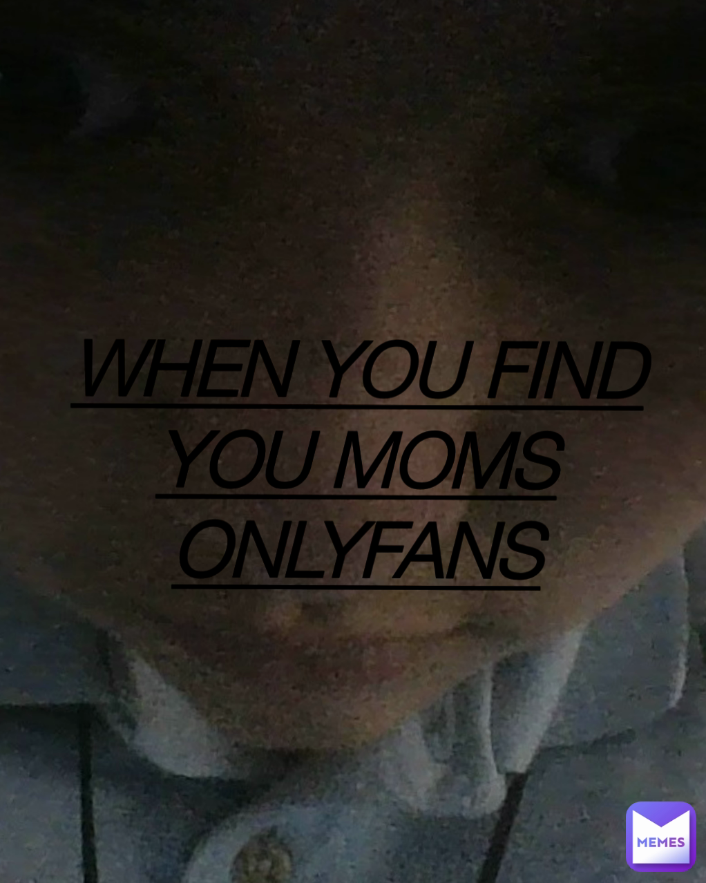 WHEN YOU FIND YOU MOMS ONLYFANS | @kelvinsaucedo91 | Memes