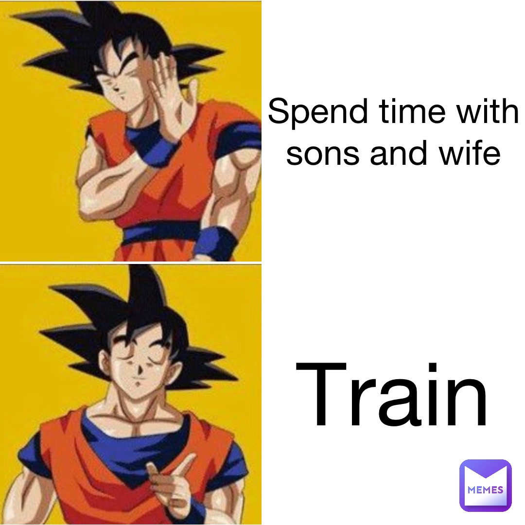 Spend time with sons and wife Train