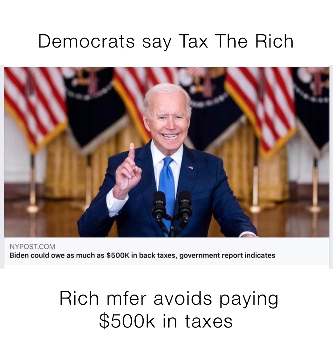 Democrats say Tax The Rich Rich mfer avoids paying $500k in taxes