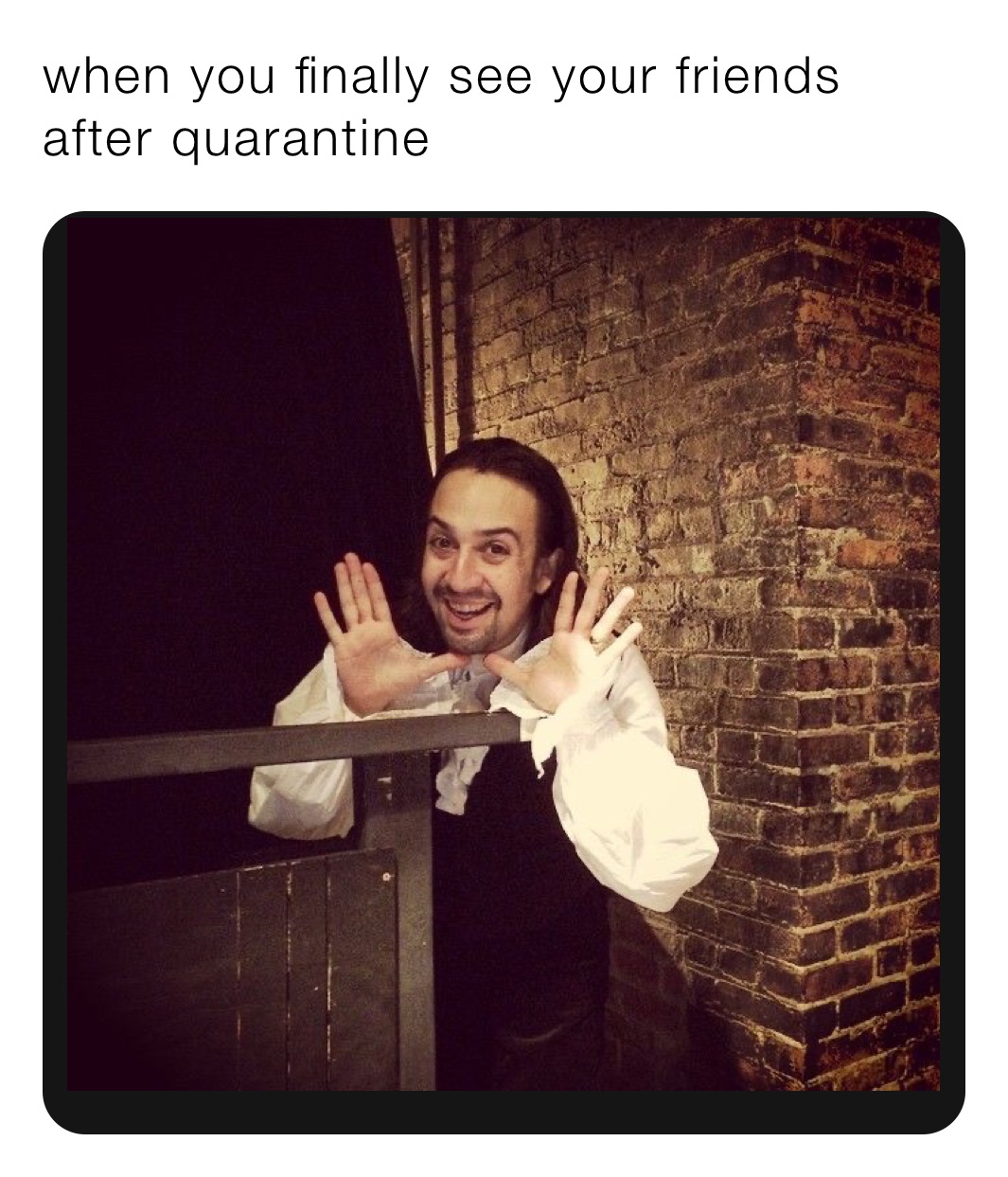 when you finally see your friends after quarantine 