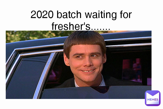 2020 batch waiting for fresher's.......