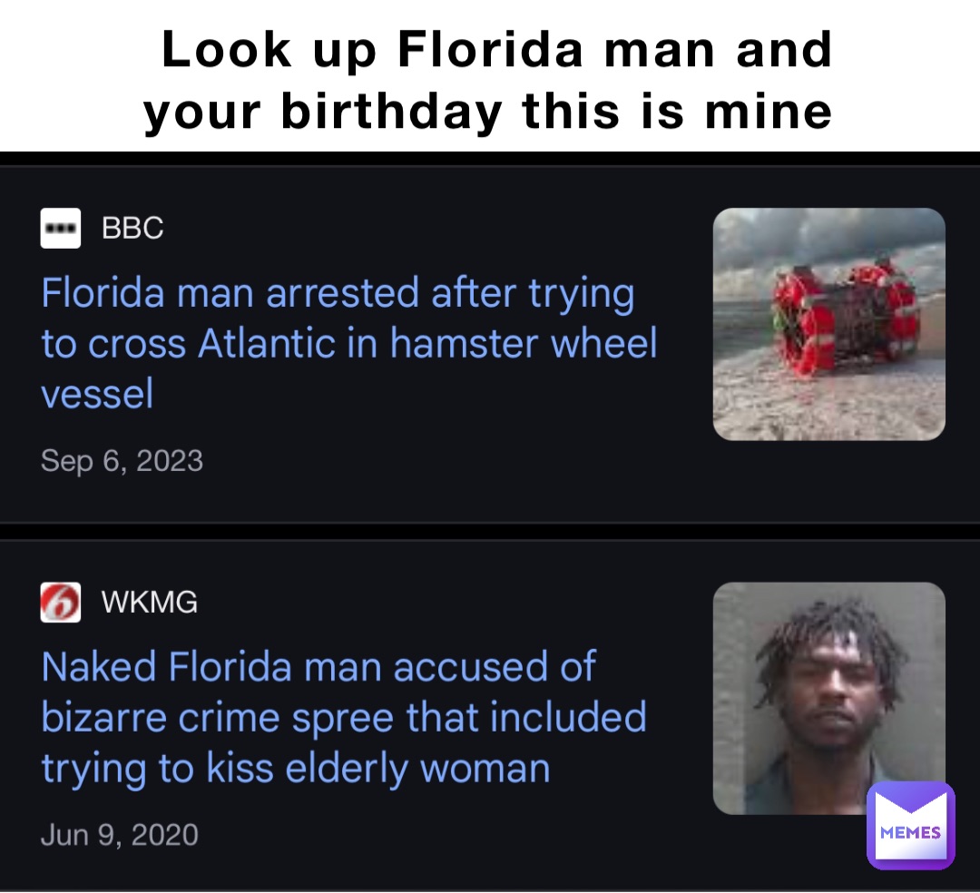 Look up Florida man and your birthday this is mine Double tap to edit