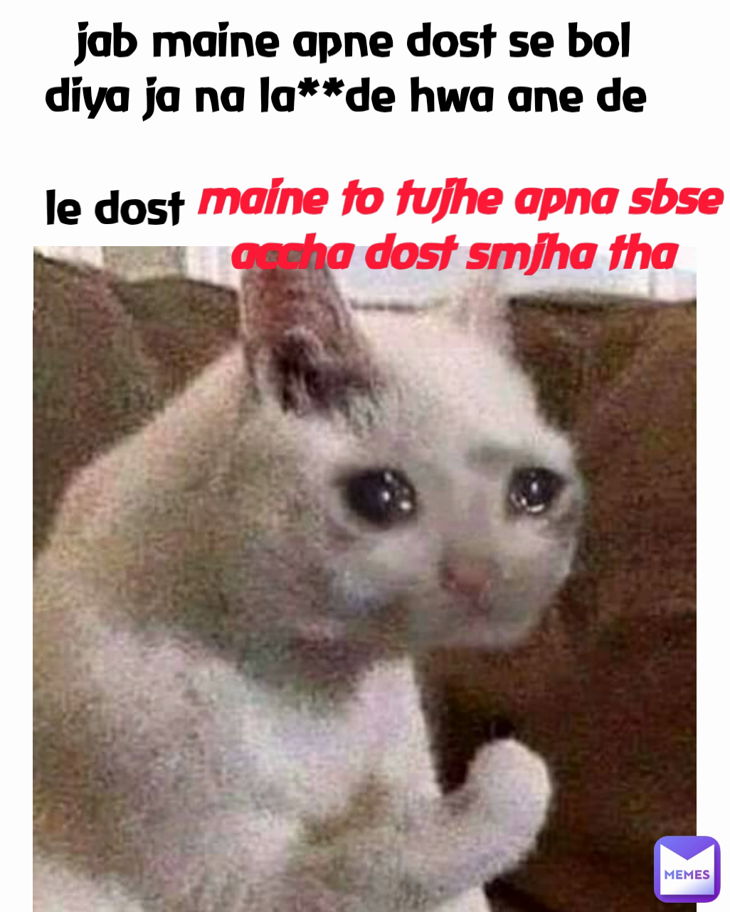 jab maine apne dost se bol diya ja na la**de hwa ane de  le dost  maine to tujhe apna sbse accha dost smjha tha 