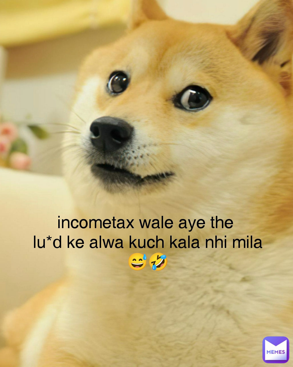 Type Text incometax wale aye the 
lu*d ke alwa kuch kala nhi mila 😅🤣