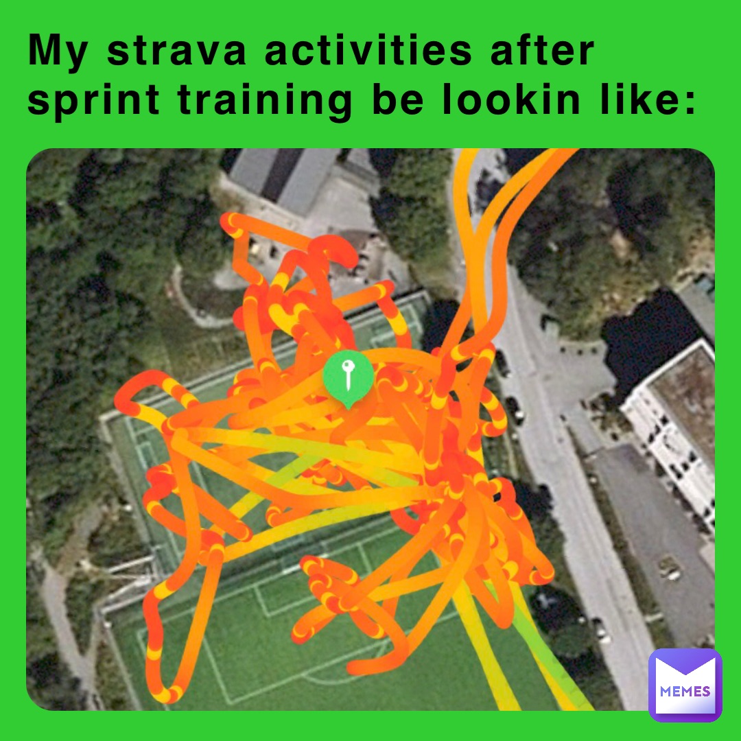 My strava activities after sprint training be lookin like: