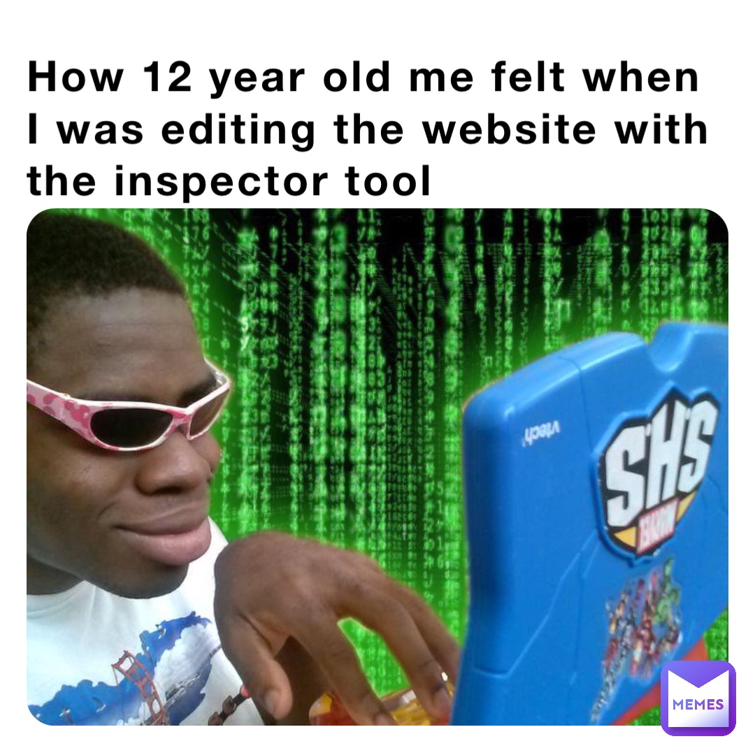 How 12 year old me felt when I was editing the website with the inspector tool