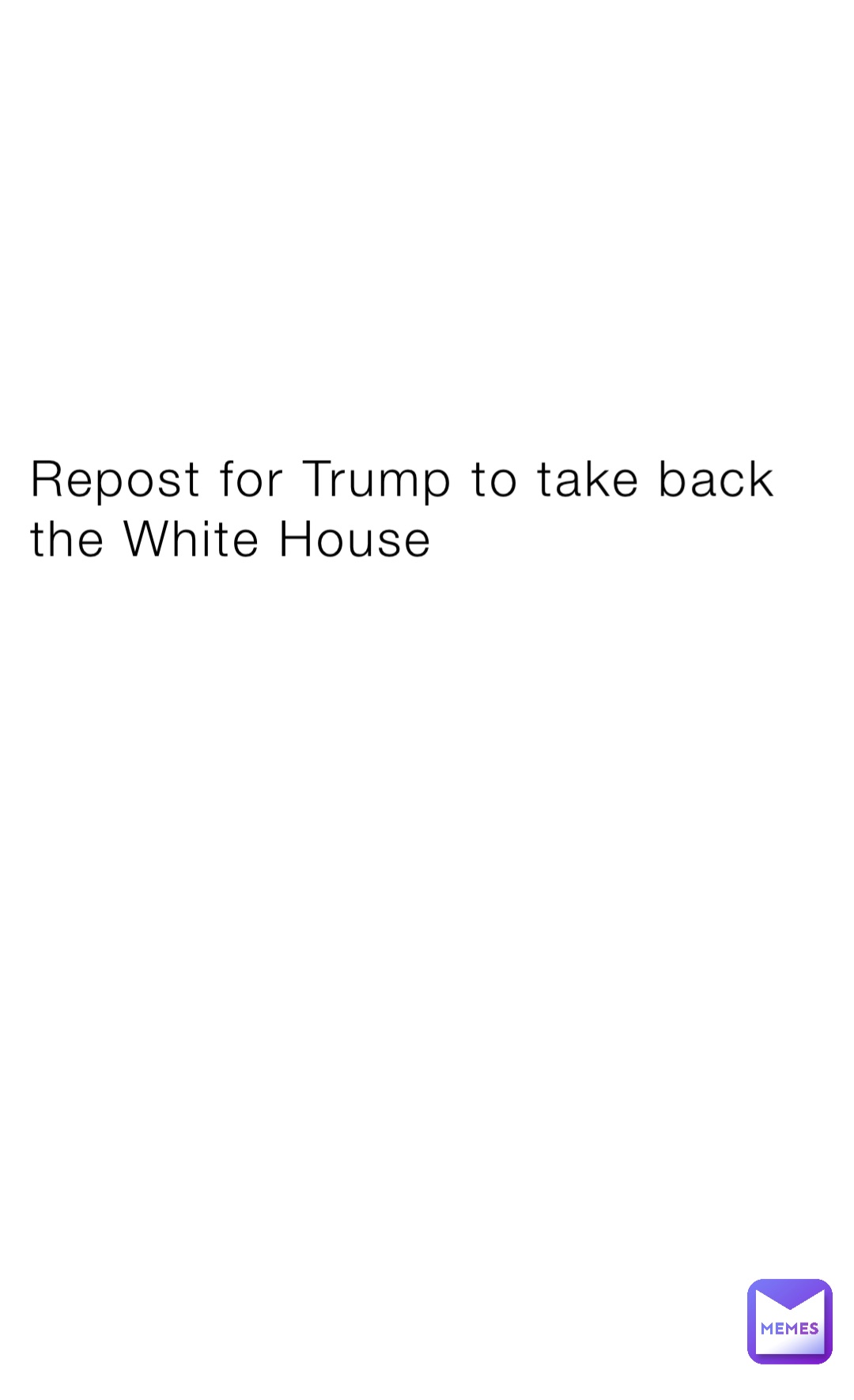 Repost for Trump to take back the White House
