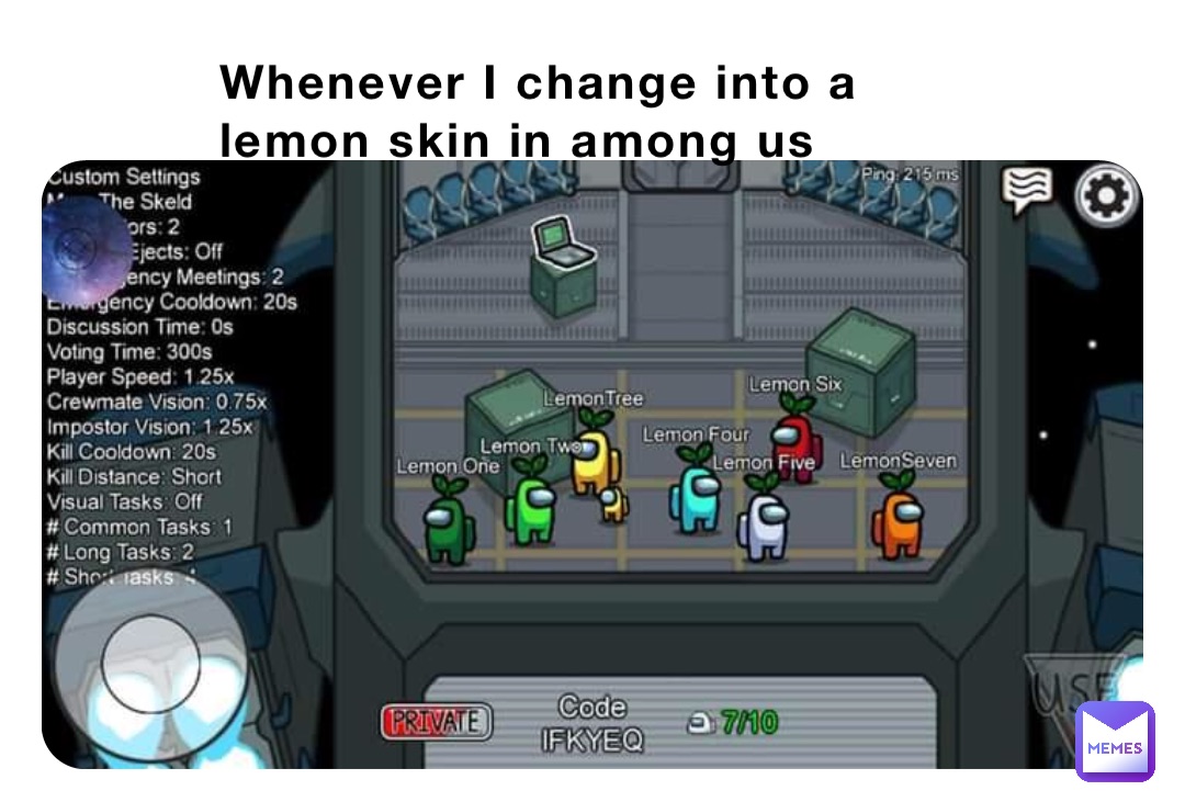 Whenever I change into a lemon skin in among us