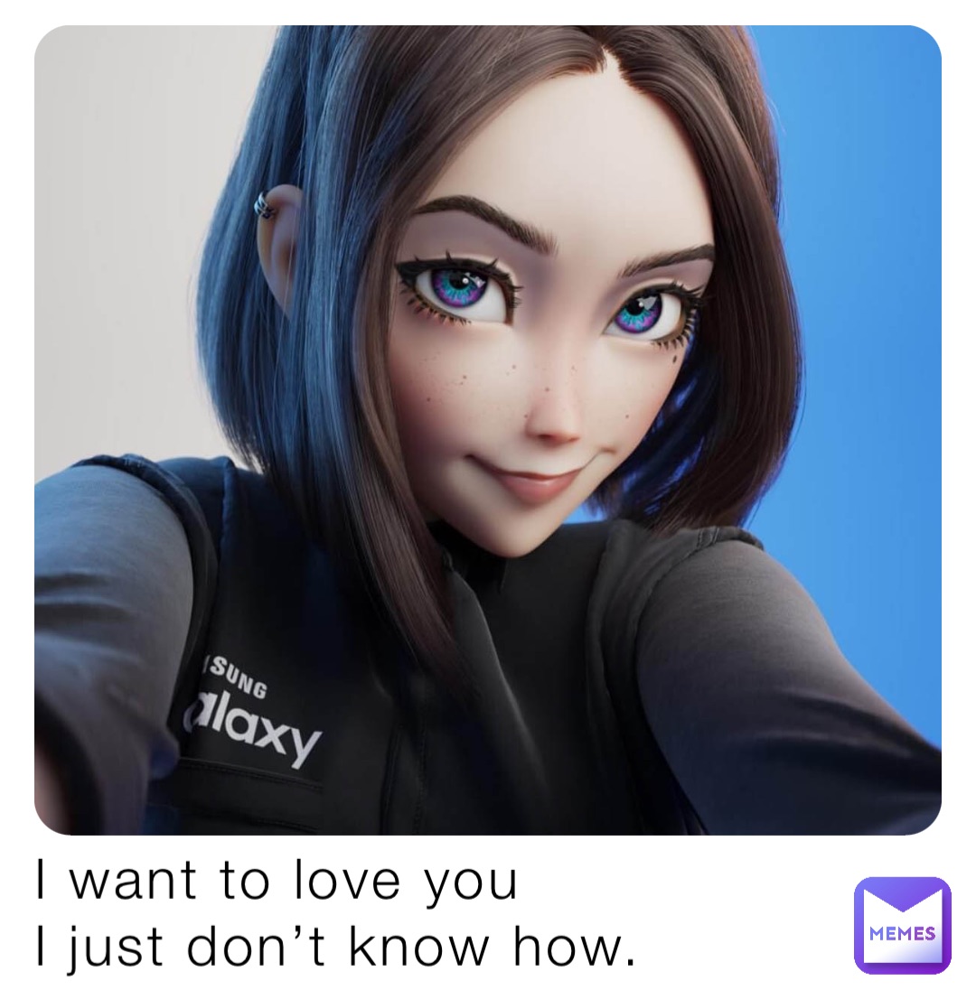 I want to love you
I just don’t know how.