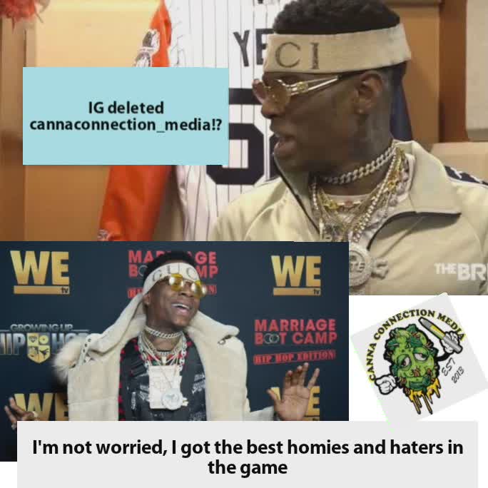 IG deleted cannaconnection_media!? I'm not worried, I got the best homies and haters in the game