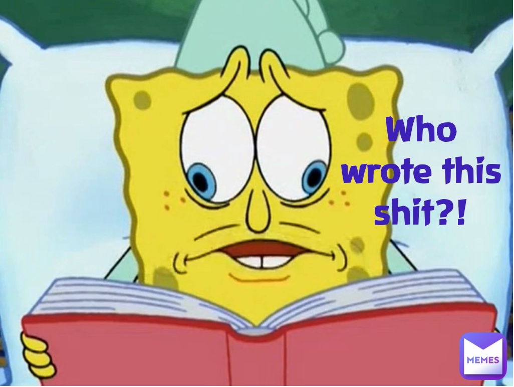 Who wrote this shit?!