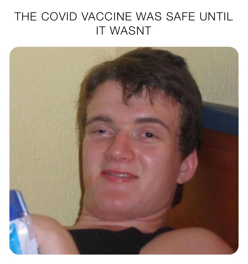 THE COVID VACCINE WAS SAFE UNTIL IT WASNT 