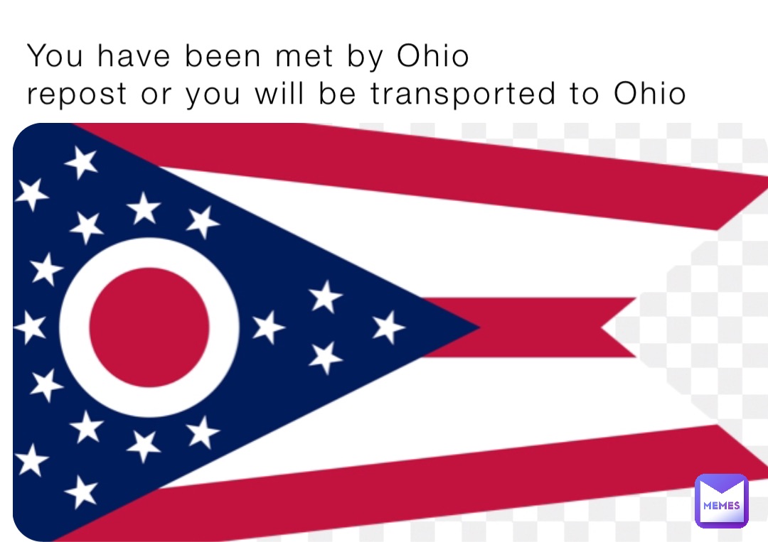 You have been met by Ohio 
repost or you will be transported to Ohio