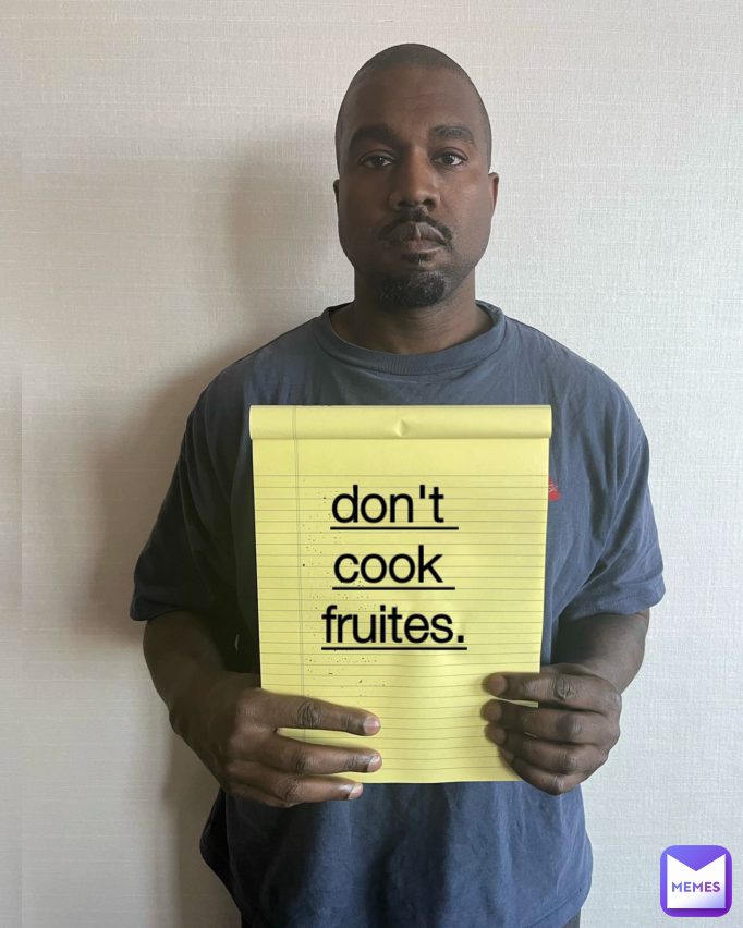 don't 
cook 
fruites.