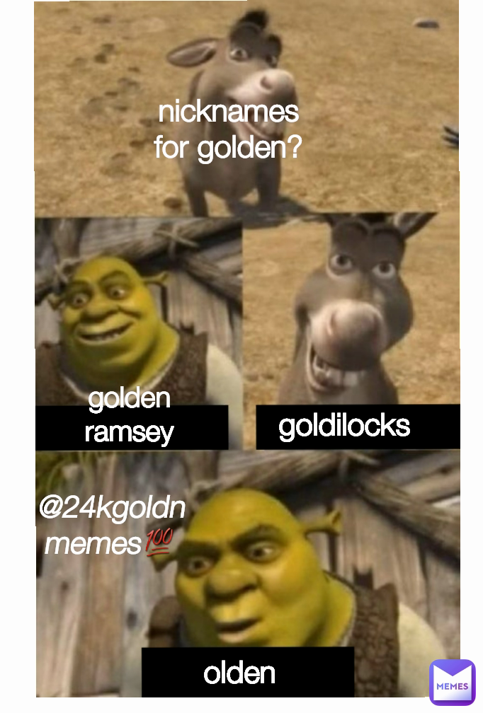 nicknames for golden? olden  golden ramsey goldilocks @24kgoldnmemes💯