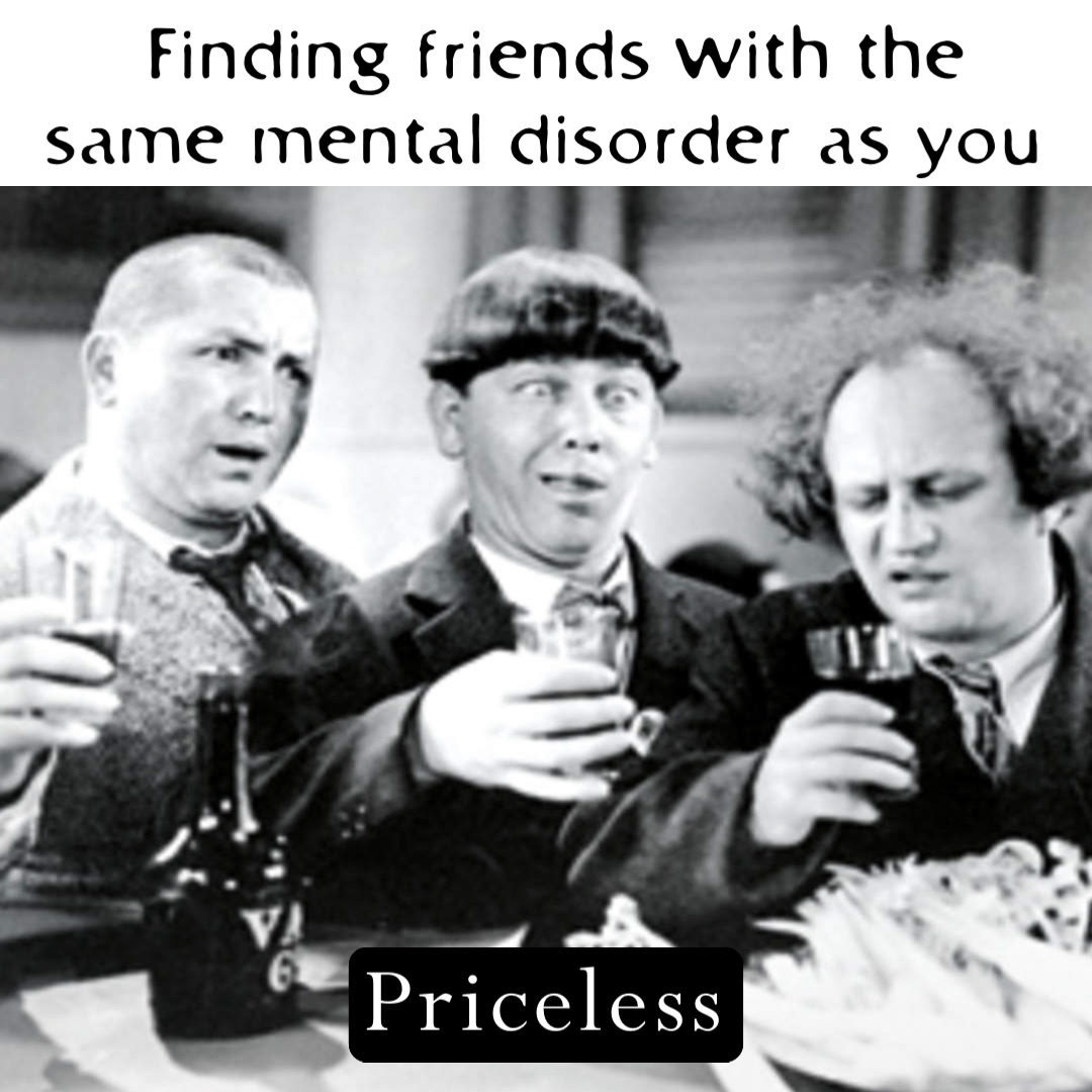 having a best friend with same mental disorder