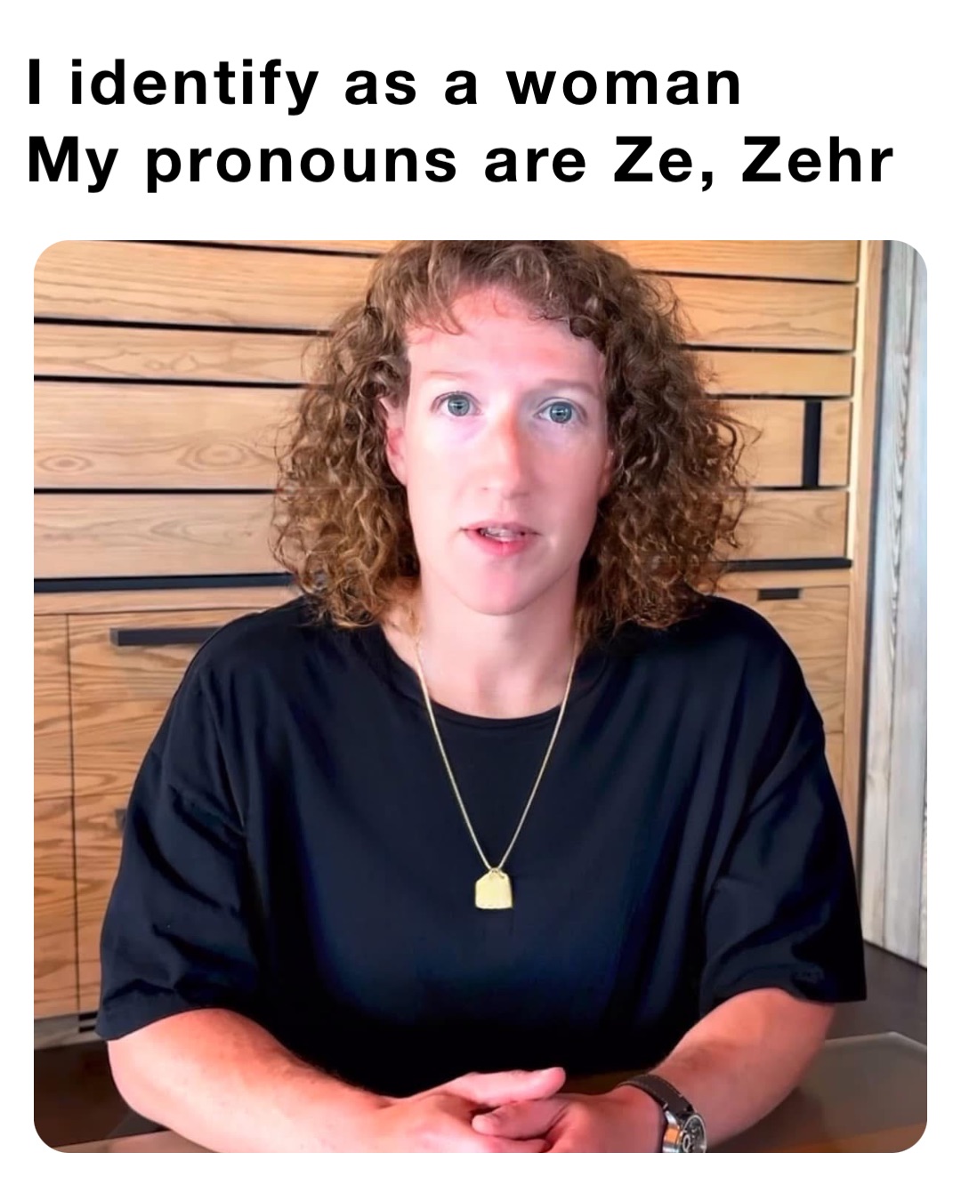 I identify as a woman
My pronouns are Ze, Zehr