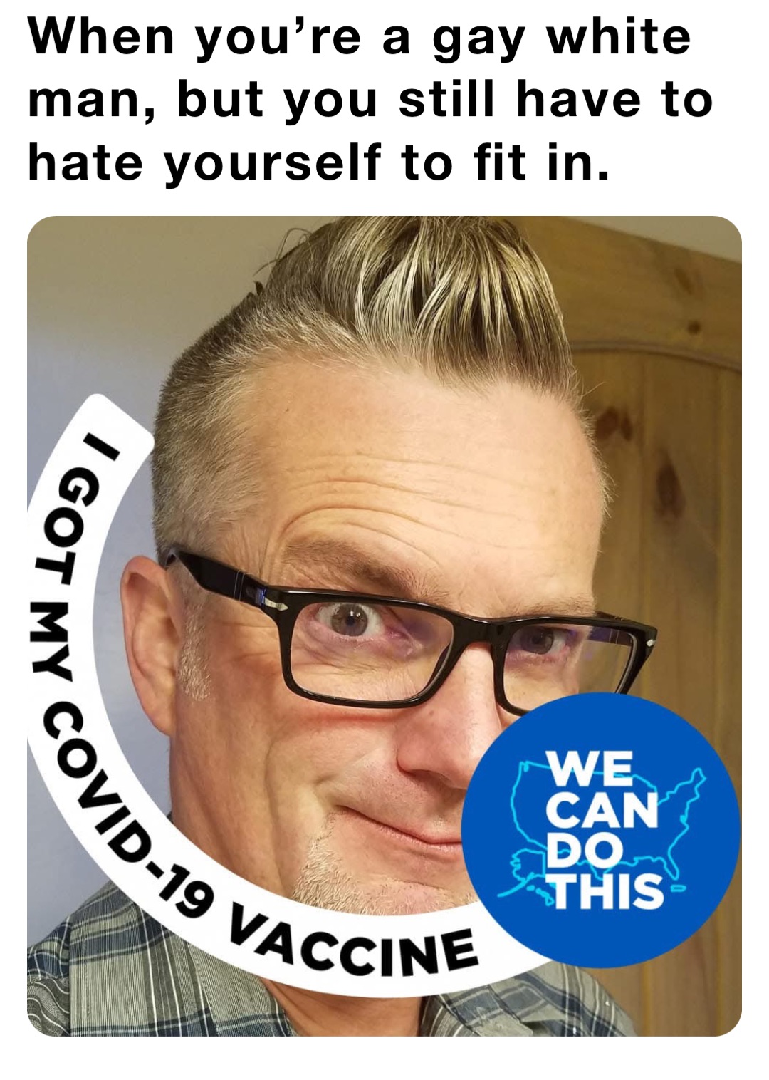 When you’re a gay white man, but you still have to hate yourself to fit in.