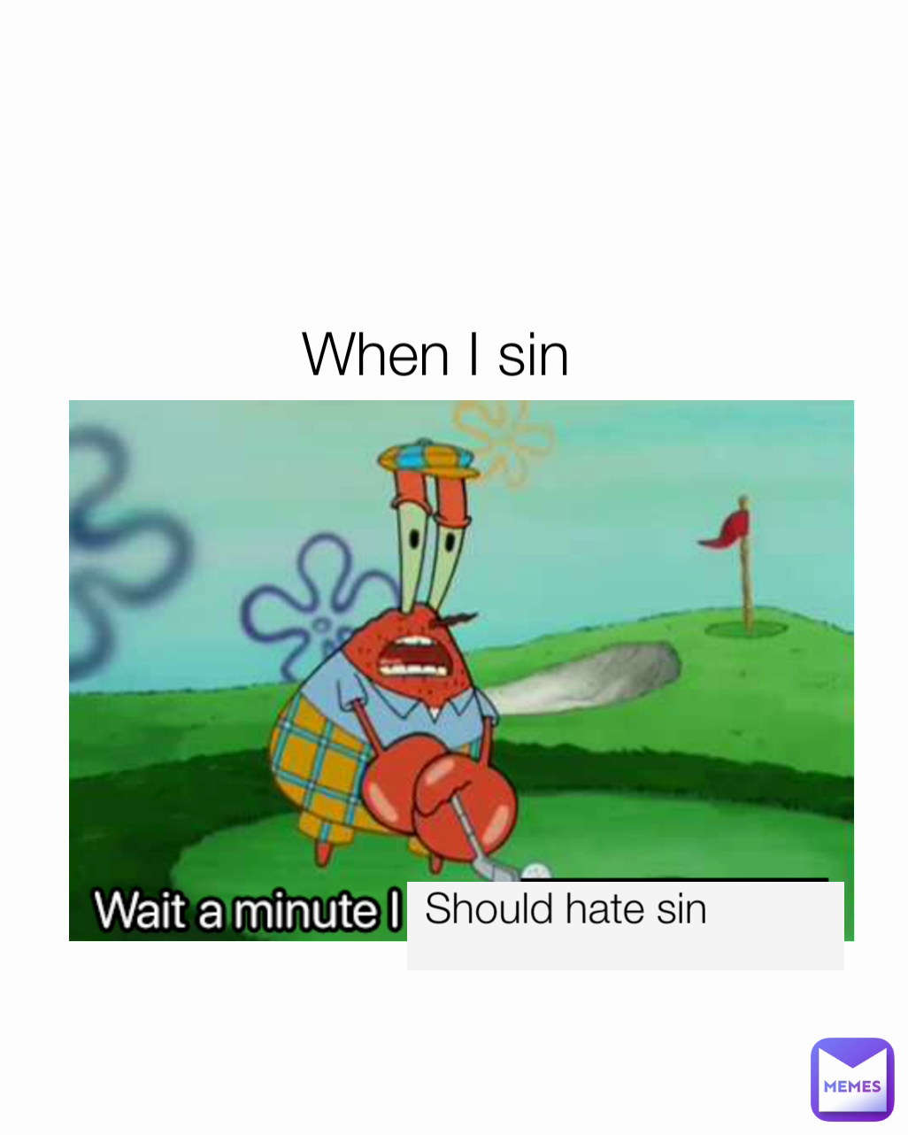 Should hate sin When I sin 