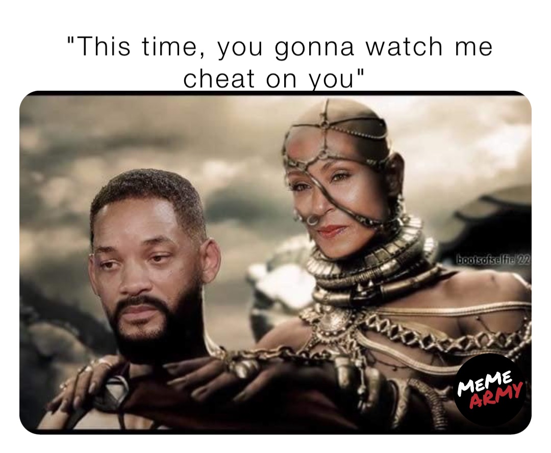 "This time, you gonna watch me cheat on you"