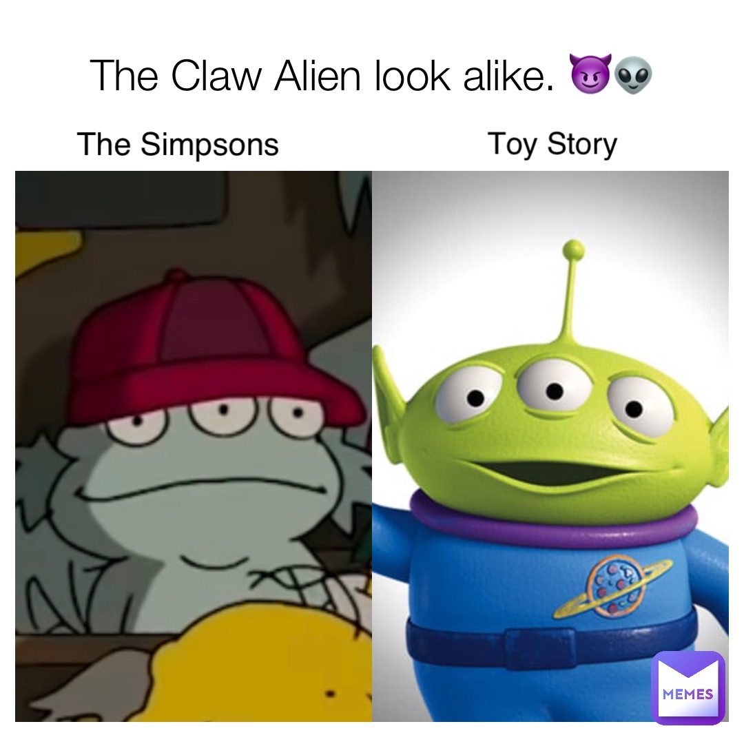 The Claw Alien look alike. 😈👽 The Simpsons Toy Story