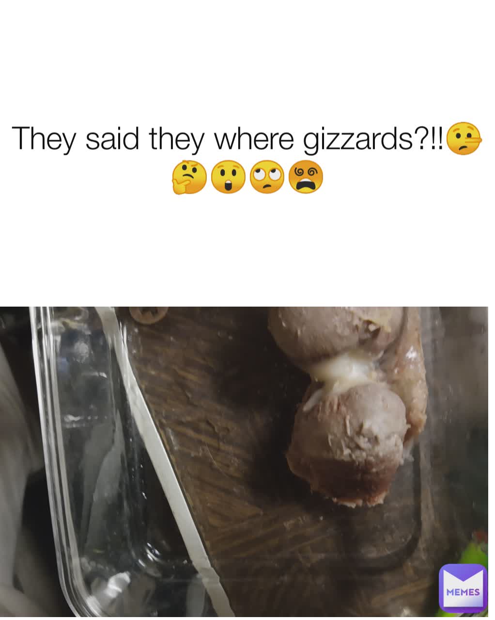 They said they where gizzards?!!🤥🤔😲🙄😵