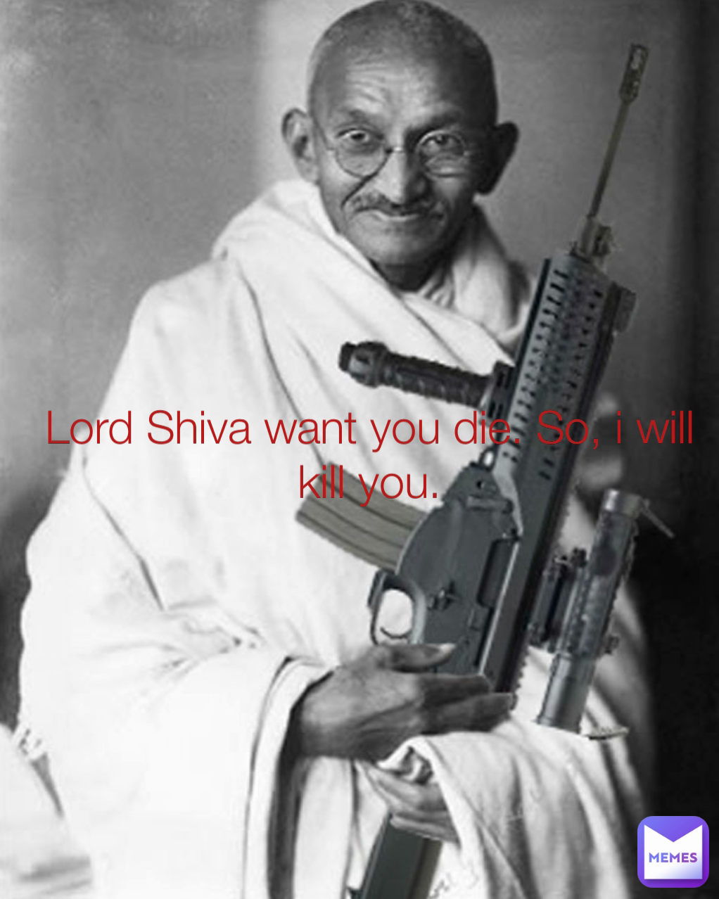 Lord Shiva want you die. So, i will kill you.