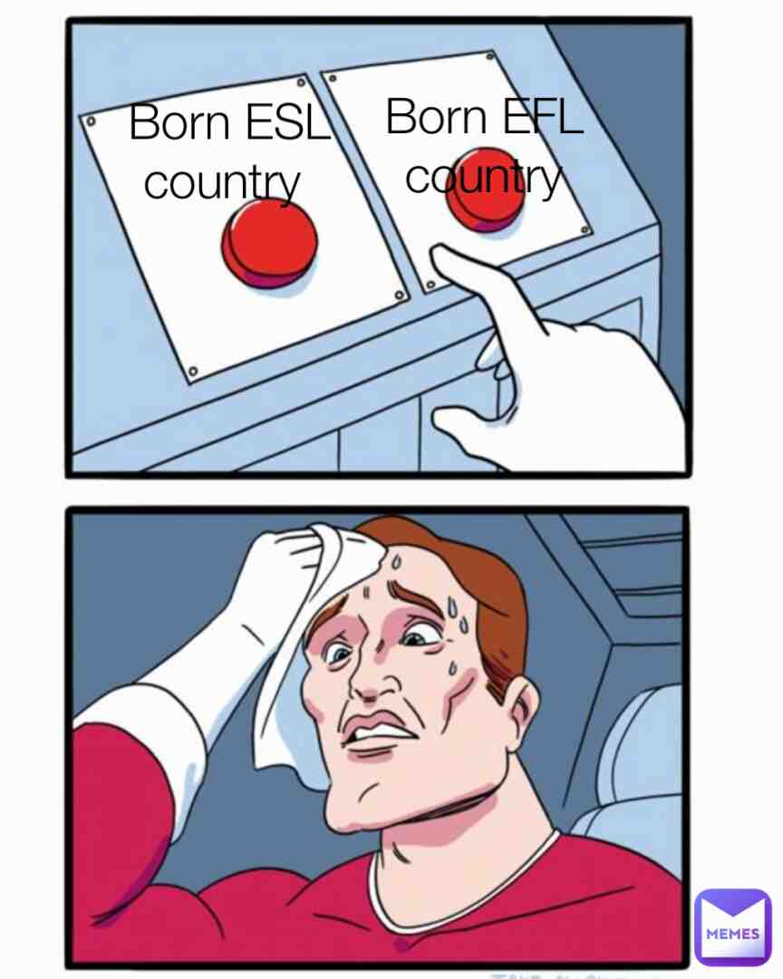 ESL= English 2nd language EFL=English foreign language