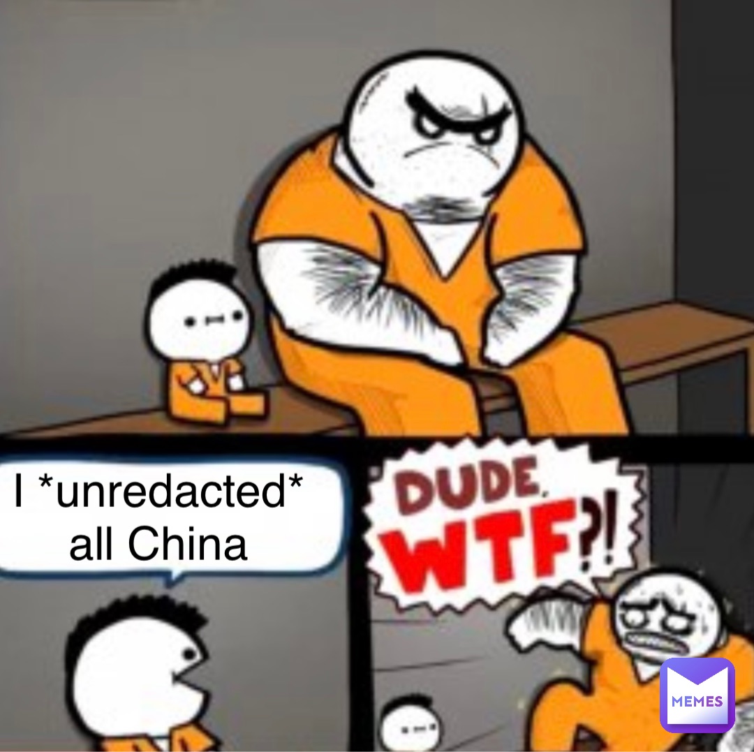 I *unredacted*
all China