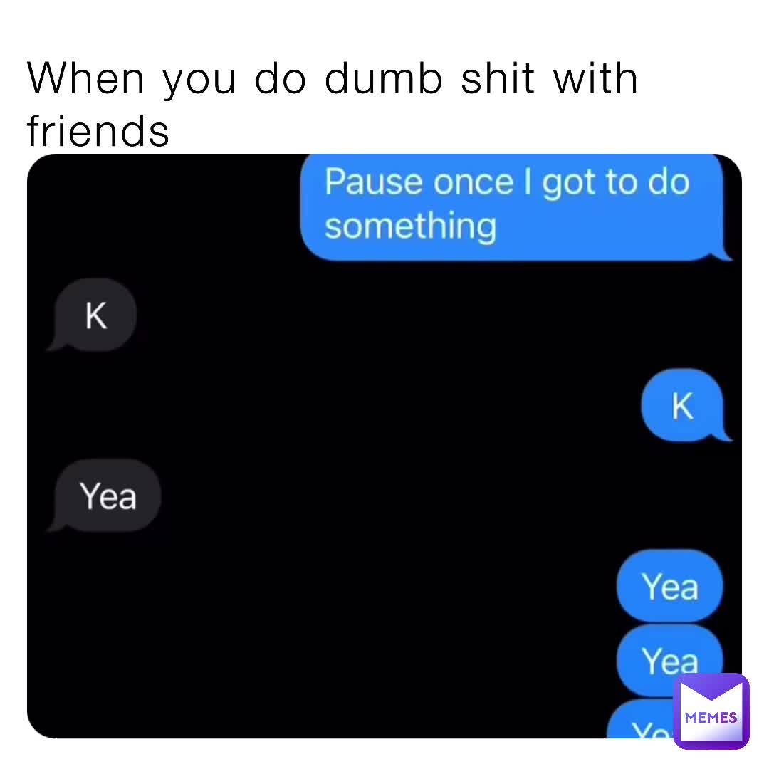 #i do dumb shit